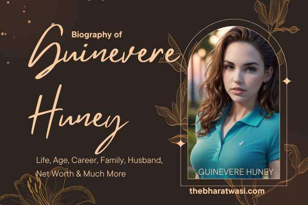 Guinevere Huney Biography,Wiki,Age,