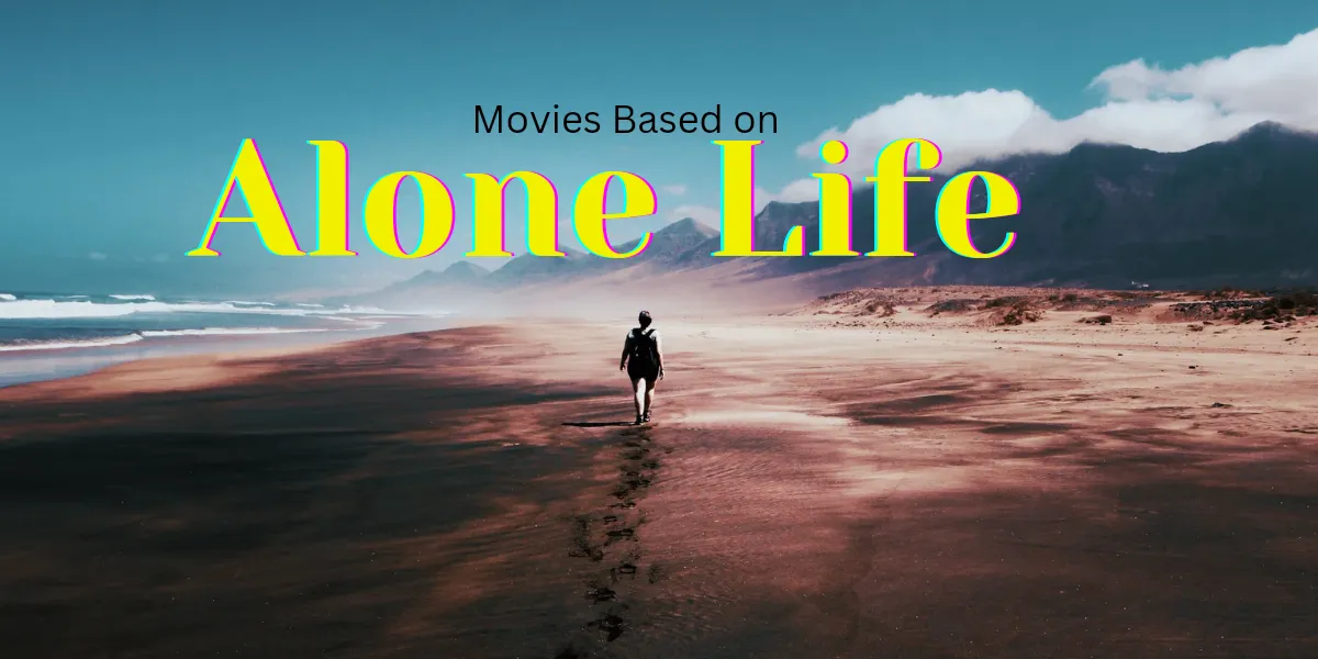 Top 10 Movies Based on Alone Life and Solitude